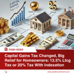 Capital Gains Tax Changed, Big Relief for Homeowners: 12.5% Ltcg Tax or 20% Tax With Indexation