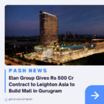 Elan Group Gives Rs 500 Cr Contract to Leighton Asia to Build Mall in Gurugram